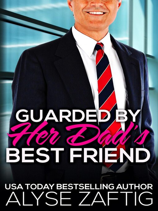 Title details for Guarded by Her Dad's Best Friend by Alyse Zaftig - Available